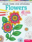 Color Your Own Stickers Flowers : Just Color, Peel & Stick - Book