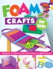 Foam Crafts for Kids : Over 100 Colorful Craft Foam Projects to Make with Your Kids - Book