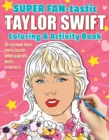 SUPER FAN-tastic Taylor Swift Coloring & Activity Book : 30+ Coloring Pages, Photo Gallery, Word Searches, Mazes, & Fun Facts - Book