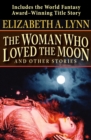 The Woman Who Loved the Moon : And Other Stories - eBook
