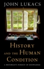History and the Human Condition : A Historian's Pursuit of Knowledge - eBook