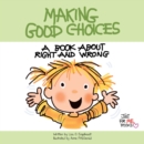 Making Good Choices : A Book about Right and Wrong - eBook