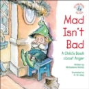 Mad Isn't Bad : A Child's Book about Anger - eBook