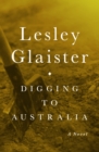 Digging to Australia : A Novel - eBook