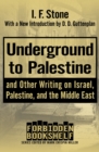 Underground to Palestine : And Other Writing on Israel, Palestine, and the Middle East - eBook
