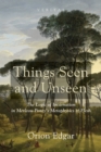Things Seen and Unseen : The Logic of Incarnation in Merleau-Ponty's Metaphysics of Flesh - eBook
