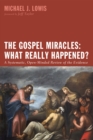 The Gospel Miracles: What Really Happened? : A Systematic, Open-Minded Review of the Evidence - eBook