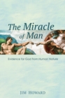 The Miracle of Man : Evidence for God from Human Nature - eBook