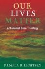 Our Lives Matter : A Womanist Queer Theology - eBook