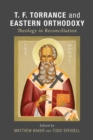 T. F. Torrance and Eastern Orthodoxy : Theology in Reconciliation - eBook
