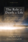 The Role of Death in Life : A Multidisciplinary Examination of the Relationship between Life and Death - eBook