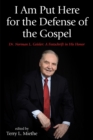 I Am Put Here for the Defense of the Gospel : Dr. Norman L. Geisler: A Festschrift in His Honor - eBook
