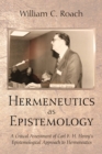 Hermeneutics as Epistemology : A Critical Assessment of Carl F. H. Henry's Epistemological Approach to Hermeneutics - eBook
