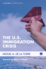 The U.S. Immigration Crisis : Toward an Ethics of Place - eBook