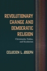 Revolutionary Change and Democratic Religion : Christianity, Vodou, and Secularism - eBook