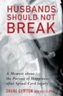 Husbands Should Not Break : A Memoir about the Pursuit of Happiness after Spinal Cord Injury - eBook