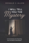 I Will Tell You the Mystery : A Commentary for Preaching from the Book of Revelation - eBook