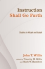 Instruction Shall Go Forth : Studies in Micah and Isaiah - eBook
