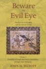 Beware the Evil Eye Volume 4 : The Evil Eye in the Bible and the Ancient World-Postbiblical Israel and Early Christianity through Late Antiquity - eBook