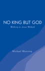 No King but God : Walking as Jesus Walked - eBook