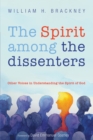 The Spirit among the dissenters : Other Voices in Understanding the Spirit of God - eBook