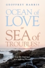 Ocean of Love, or Sea of Troubles? : Can We Find God in a Suffering World? - eBook