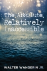 The Absolute, Relatively Inaccessible - eBook