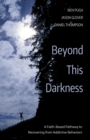Beyond This Darkness : A Faith-Based Pathway to Recovering from Addictive Behaviors - eBook
