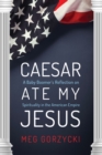 Caesar Ate My Jesus : A Baby Boomer's Reflection on Spirituality in the American Empire - eBook