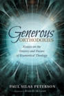 Generous Orthodoxies : Essays on the History and Future of Ecumenical Theology - eBook
