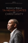 Between the world of Ta-Nehisi Coates and Christianity - eBook