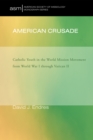 American Crusade : Catholic Youth in the World Mission Movement from World War l through Vatican ll - eBook