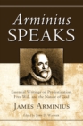 Arminius Speaks : Essential Writings on Predestination, Free Will, and the Nature of God - eBook