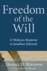 Freedom of the Will : A Wesleyan Response to Jonathan Edwards - eBook