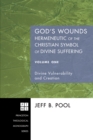 God's Wounds: Hermeneutic of the Christian Symbol of Divine Suffering, Volume One : Divine Vulnerability and Creation - eBook