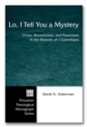 Lo, I Tell You a Mystery : Cross, Resurrection, and Paraenesis in the Rhetoric of 1 Corinthians - eBook