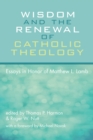 Wisdom and the Renewal of Catholic Theology : Essays in Honor of Matthew L. Lamb - eBook
