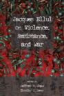 Jacques Ellul on Violence, Resistance, and War - eBook