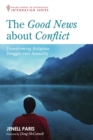 The Good News about Conflict : Transforming Religious Struggle Over Sexuality - eBook