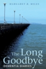 The Long Goodbye : Dementia Diaries - eBook