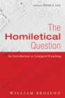 The Homiletical Question : An Introduction to Liturgical Preaching - eBook