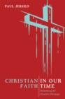 Christian Faith in Our Time : Rethinking the Church's Theology - eBook