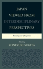 Japan Viewed from Interdisciplinary Perspectives : History and Prospects - Book