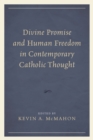 Divine Promise and Human Freedom in Contemporary Catholic Thought - Book