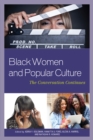 Black Women and Popular Culture : The Conversation Continues - Book