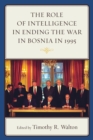 Role of Intelligence in Ending the War in Bosnia in 1995 - eBook