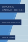 Exploring Capitalist Fiction : Business through Literature and Film - Book
