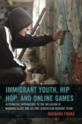 Immigrant Youth, Hip Hop, and Online Games : Alternative Approaches to the Inclusion of Working-Class and Second Generation Migrant Teens - eBook