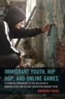 Immigrant Youth, Hip Hop, and Online Games : Alternative Approaches to the Inclusion of Working-Class and Second Generation Migrant Teens - Book