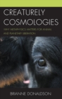 Creaturely Cosmologies : Why Metaphysics Matters for Animal and Planetary Liberation - Book